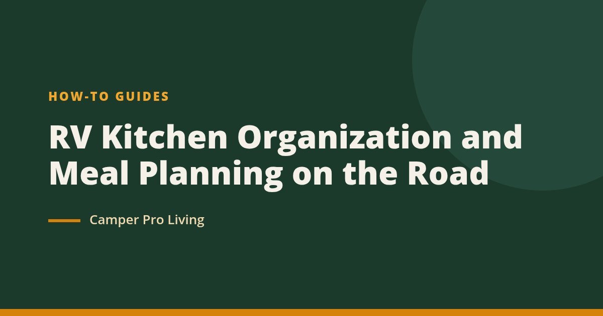 RV Kitchen Organization and Meal Planning on the Road